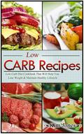 Low Carb Recipes: Low Carb Diet Cookbook That Will Help You Lose Weight & Maintain Healthy Lifestyle