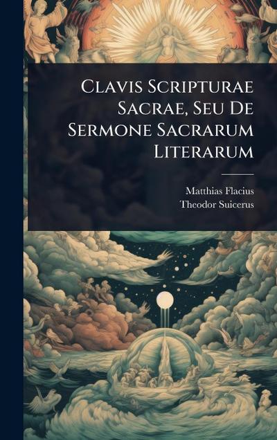 Clavis Scripturae Sacrae, Seu De Sermone Sacrarum Literarum