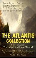 THE ATLANTIS COLLECTION - 6 Books About The Mythical Lost World: Plato’s Original Myth + The Lost Continent + The Story of Atlantis + The Antedeluvian World + New Atlantis