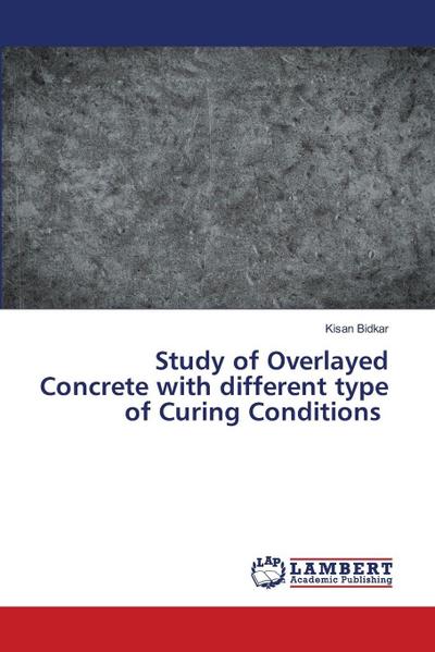 Study of Overlayed Concrete with different type of Curing Conditions
