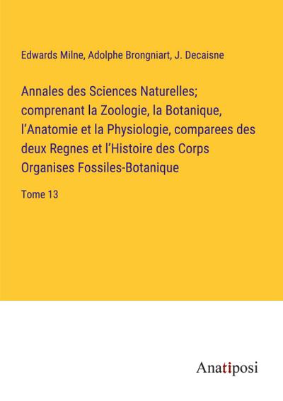 Annales des Sciences Naturelles; comprenant la Zoologie, la Botanique, l’Anatomie et la Physiologie, comparees des deux Regnes et l’Histoire des Corps Organises Fossiles-Botanique