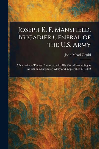 Joseph K. F. Mansfield, Brigadier General of the U.S. Army