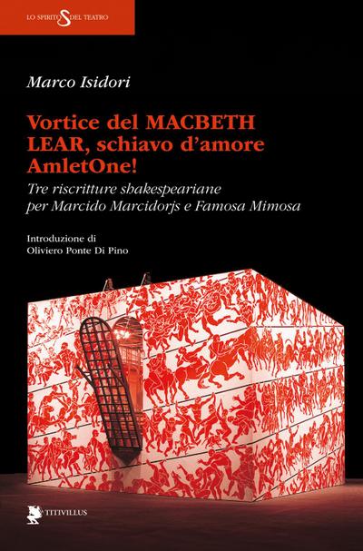Vortice del Macbeth Lear, schiavo d’amore, AmletOne! Tre riscritture shakespeariane per Marcido Marcidorjs e Famosa Mimosa