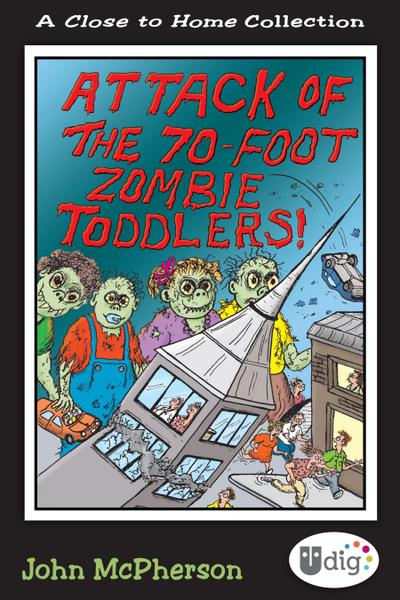 Close to Home: Attack of the 70-Foot Zombie Toddlers!