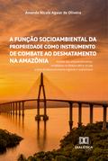 A Função Socioambiental da propriedade como instrumento de combate ao desmatamento na Amazônia