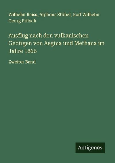 Ausflug nach den vulkanischen Gebirgen von Aegina und Methana im Jahre 1866