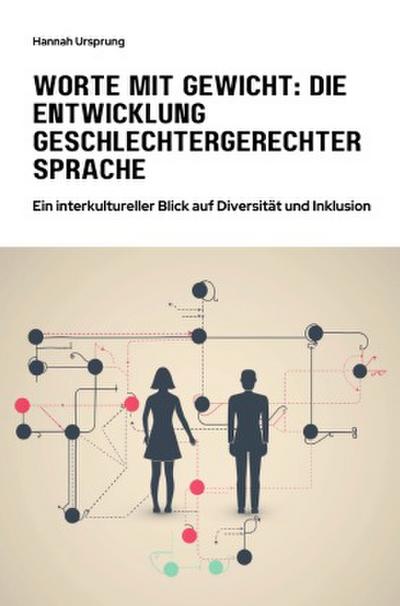 Worte mit Gewicht:  Die Entwicklung  geschlechtergerechter Sprache