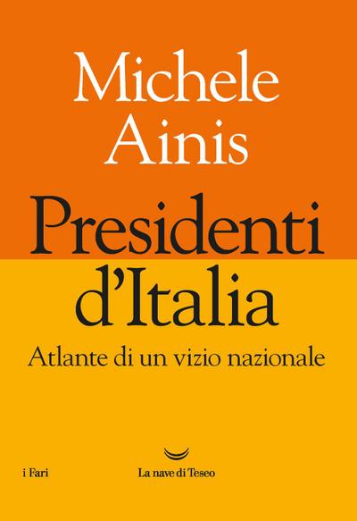 Presidenti d’Italia. Atlante di un vizio nazionale
