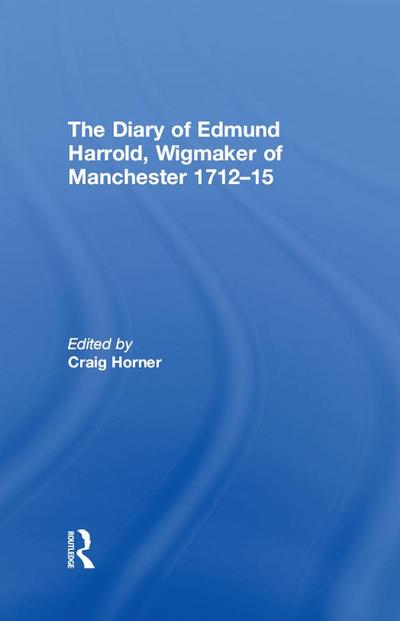 The Diary of Edmund Harrold, Wigmaker of Manchester 1712-15