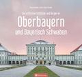 Oberbayern und Bayerisch Schwaben - Die schönsten 