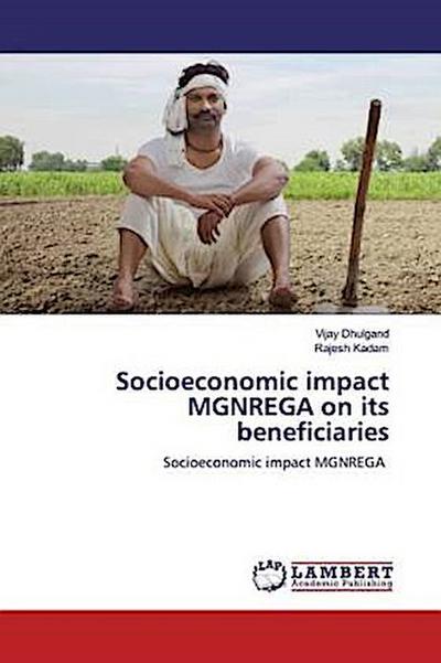 Socioeconomic impact MGNREGA on its beneficiaries