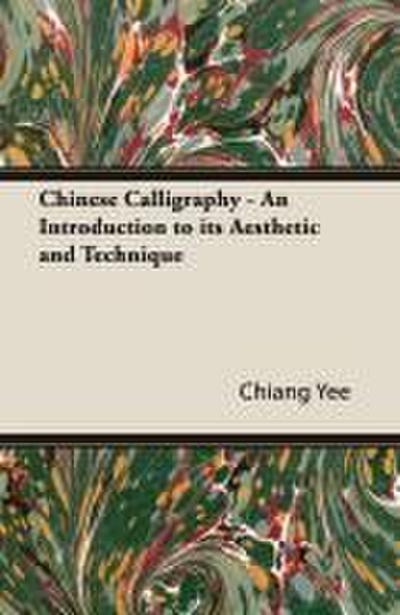 Chinese Calligraphy - An Introduction to its Aesthetic and Technique