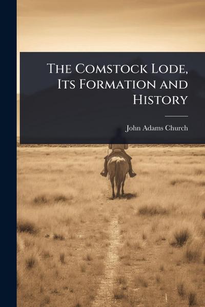 The Comstock Lode, Its Formation and History
