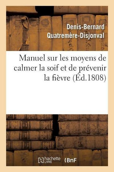 Manuel Sur Les Moyens de Calmer La Soif Et de Prévenir La Fièvre
