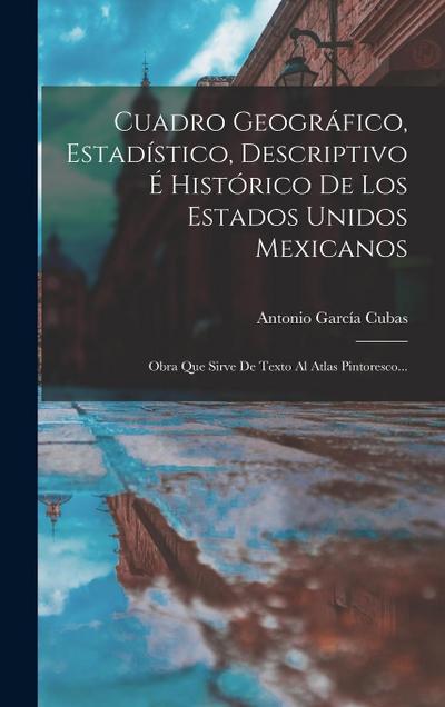 Cuadro Geográfico, Estadístico, Descriptivo É Histórico De Los Estados Unidos Mexicanos