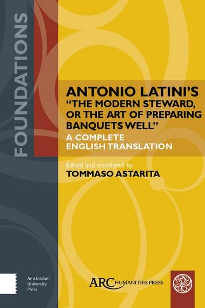 Antonio Latini’s the Modern Steward, or the Art of Preparing Banquets Well
