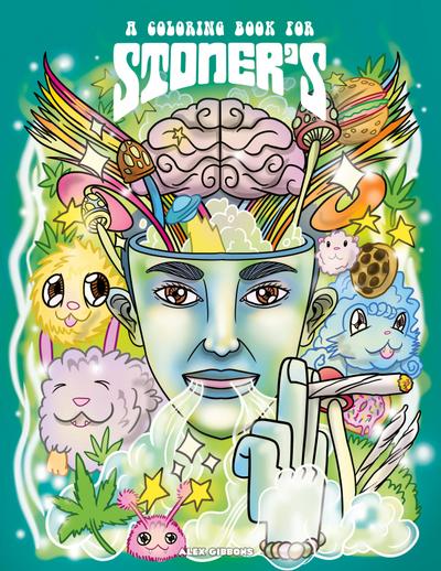 A Coloring Book For Stoners - Stress Relieving Psychedelic Art For Adults