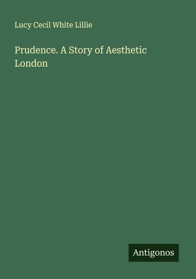 Prudence. A Story of Aesthetic London