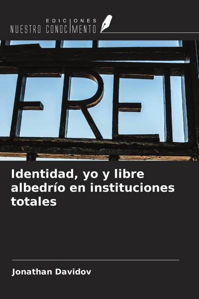 Identidad, yo y libre albedrío en instituciones totales