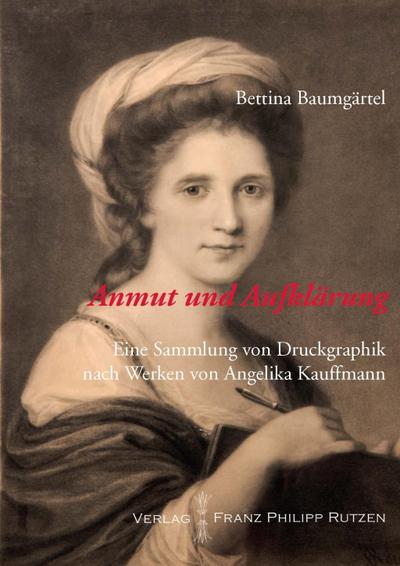 Anmut und Aufklärung. Eine Sammlung von Druckgraphik nach Werken von Angelika Kauffmann