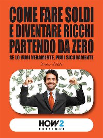 Come Fare Soldi e Diventare Ricchi Partendo da Zero
