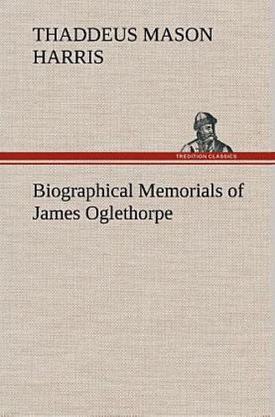 Biographical Memorials of James Oglethorpe