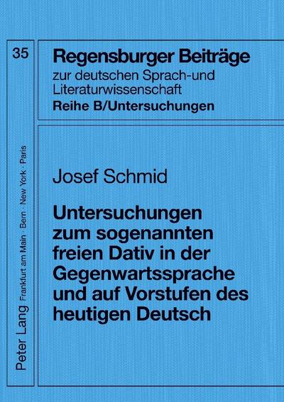 Untersuchungen zum sogenannten freien Dativ in der Gegenwartssprache und auf Vorstufen des heutigen Deutsch