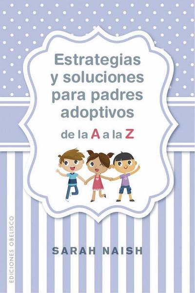 Estrategias Y Soluciones Para Padres Adoptivos de la A A La Z