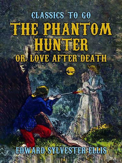 The Phantom Hunter, or, Love After Death