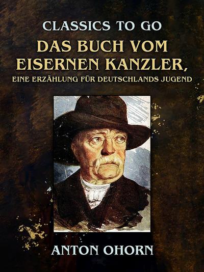 Das Buch vom eisernen Kanzler, Eine Erzählung für Deutschlands Jugend