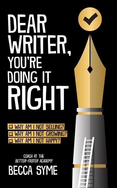 Dear Writer, You’re Doing It Right (QuitBooks for Writers, #5)