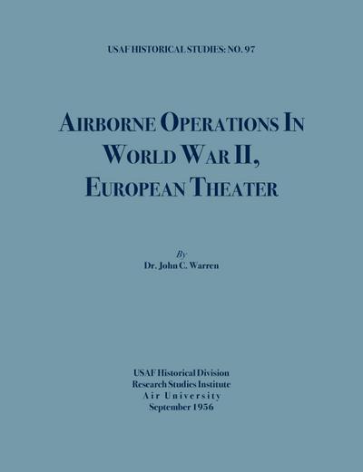 Airborne Operations in World War II (USAF Historical Studies, no.97)