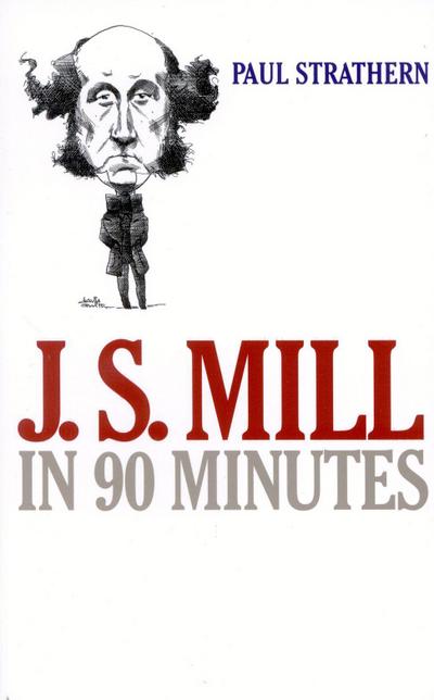 Strathern, P: J.S. Mill in 90 Minutes