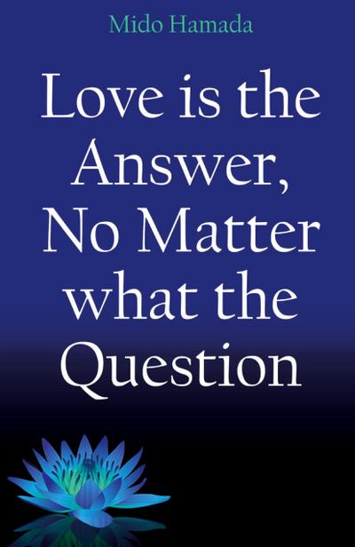 Love is the Answer, No Matter what the Question