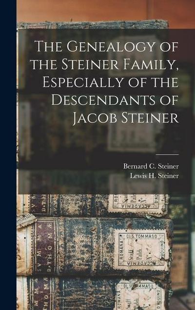 The Genealogy of the Steiner Family, Especially of the Descendants of Jacob Steiner