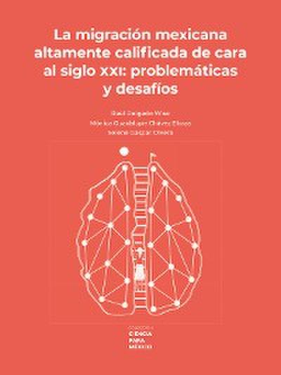 La migración mexicana altamente calificada de cara al siglo XXI: problemática y desafíos