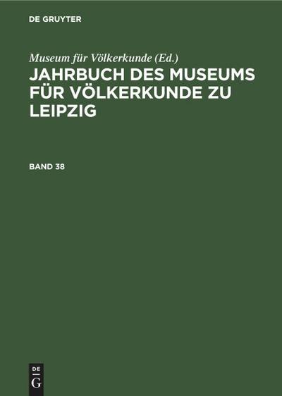 Jahrbuch des Museums für Völkerkunde zu Leipzig. Band 38