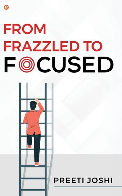 From Frazzled To Focused