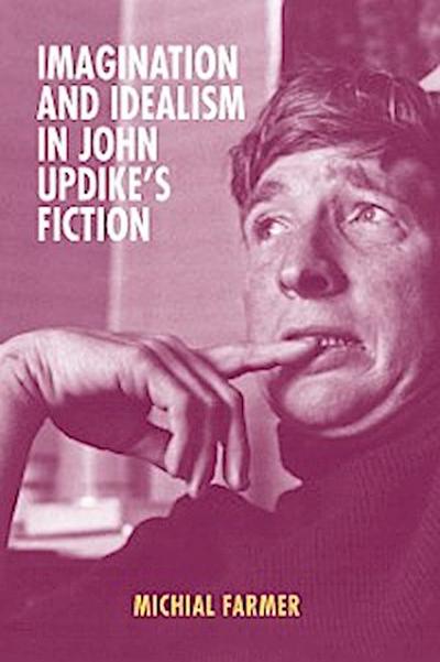 Imagination and Idealism in John Updike’s Fiction