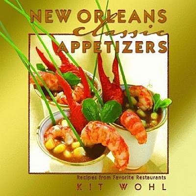 New Orleans Classic Appetizers: Recipes from Favorite Restaurants
