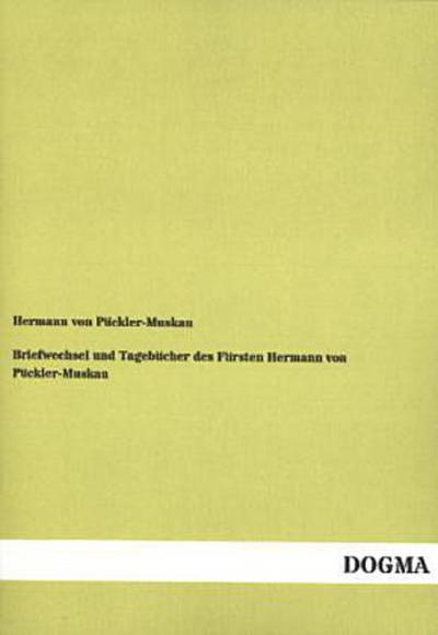 Briefwechsel und Tagebücher des Fürsten Hermann von Pückler-Muskau
