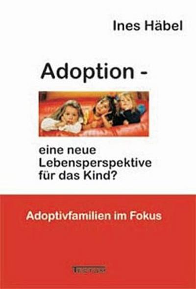 Adoption - eine neue Lebensperspektive für das Kind?