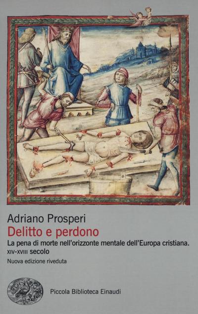 Delitto e perdono. La pena di morte nell’orizzonte mentale dell’Europa cristiana. XIV-XVIII secolo