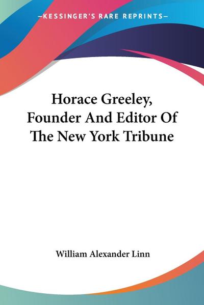 Horace Greeley, Founder And Editor Of The New York Tribune