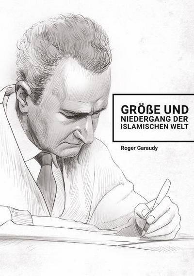 Roger Garaudy - Größe und Niedergang der islamischen Welt