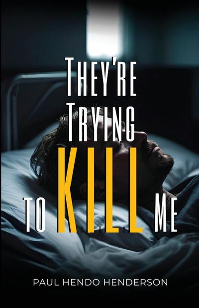 They’re Trying to Kill Me