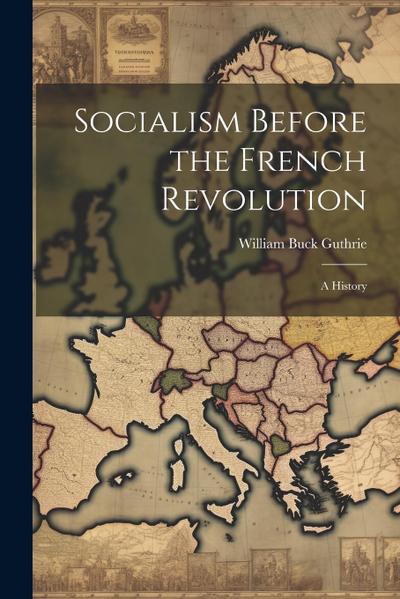 Socialism Before the French Revolution: A History