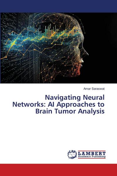 Navigating Neural Networks: AI Approaches to Brain Tumor Analysis