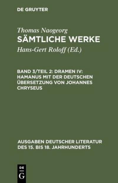 Sämtliche Werke, Band 3/Teil 2, Dramen IV: Hamanus mit der deutschen Übersetzung von Johannes Chryseus