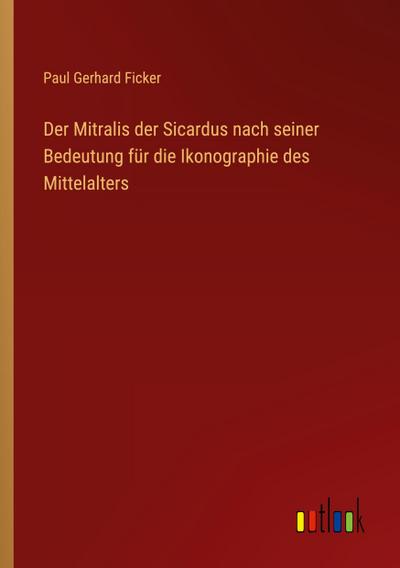 Der Mitralis der Sicardus nach seiner Bedeutung für die Ikonographie des Mittelalters
